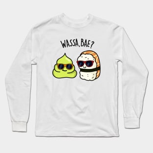 Wassa Bae Cute Sushi Wasabi Pun Long Sleeve T-Shirt